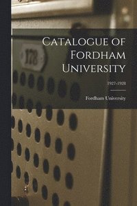 bokomslag Catalogue of Fordham University; 1927-1928
