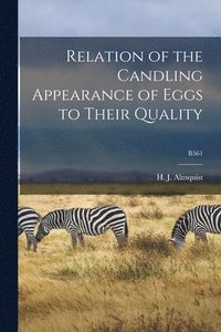 bokomslag Relation of the Candling Appearance of Eggs to Their Quality; B561