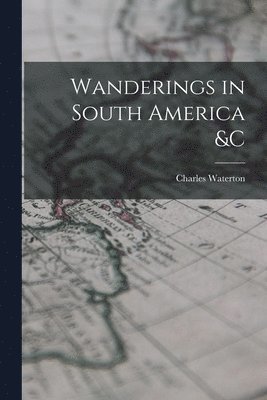 bokomslag Wanderings in South America &c [microform]