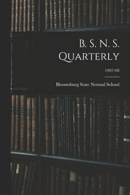 bokomslag B. S. N. S. Quarterly; 1907/08