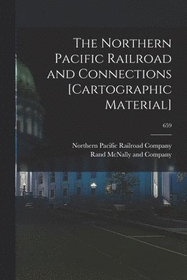 bokomslag The Northern Pacific Railroad and Connections [cartographic Material]; 659
