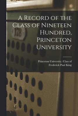 A Record of the Class of Nineteen Hundred, Princeton University 1