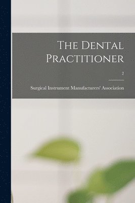 The Dental Practitioner; 2, Häftad