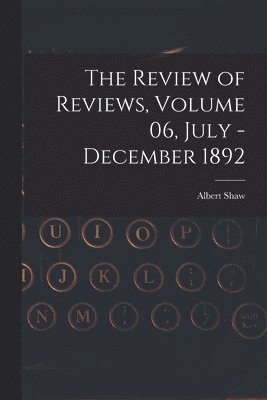 Review of Reviews, Volume 06, July - December 1892