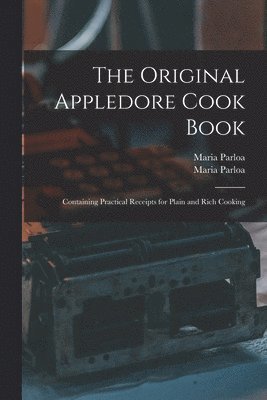 Maria 1843-1909 Parloa, Maria Parloa, Maria  Appledore C. Parloa - Original Appledore Cook Book, Häftad