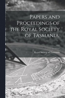 bokomslag Papers and Proceedings of the Royal Society of Tasmania.; 1895