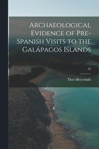 bokomslag Archaeological Evidence of Pre-Spanish Visits to the Gala?pagos Islands; 22