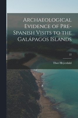 Archaeological Evidence of Pre-Spanish Visits to the Gala&#769;pagos Islands; 22 1