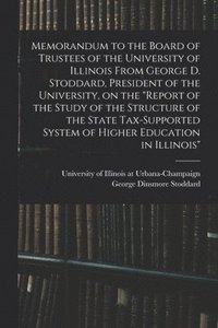 bokomslag Memorandum to the Board of Trustees of the University of Illinois From George D. Stoddard, President of the University, on the 'Report of the Study of