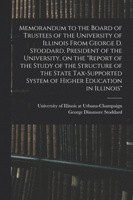 bokomslag Memorandum to the Board of Trustees of the University of Illinois From George D. Stoddard, President of the University, on the "Report of the Study of