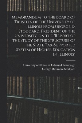 Memorandum to the Board of Trustees of the University of Illinois From George D. Stoddard, President of the University, on the 'Report of the Study of 1