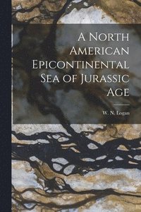 bokomslag A North American Epicontinental Sea of Jurassic Age [microform]