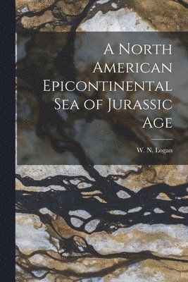 A North American Epicontinental Sea of Jurassic Age [microform] 1