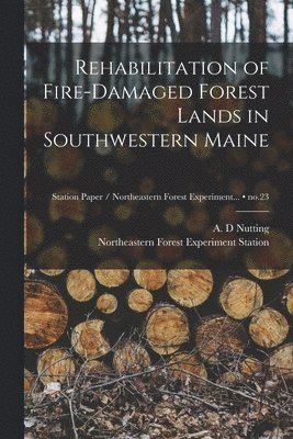 Rehabilitation of Fire-damaged Forest Lands in Southwestern Maine; no.23 1