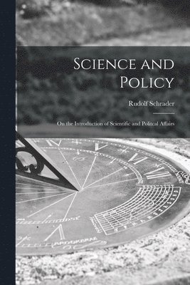 Science and Policy; on the Introduction of Scientific and Politcal Affairs 1