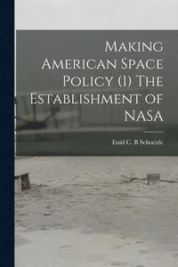 bokomslag Making American Space Policy (1) The Establishment of NASA