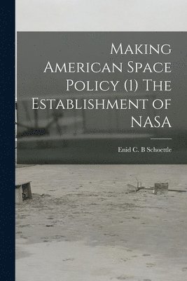 Making American Space Policy (1) The Establishment of NASA 1