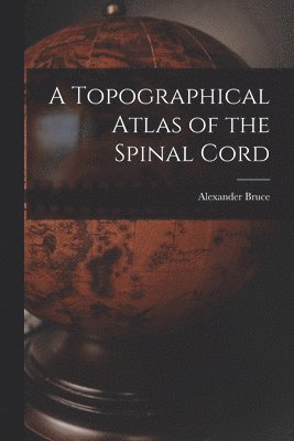 bokomslag A Topographical Atlas of the Spinal Cord