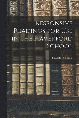 Haverford School - Responsive Readings for Use in the Haverford School, Häftad