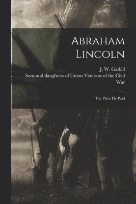 Abraham Lincoln; the Price He Paid 1