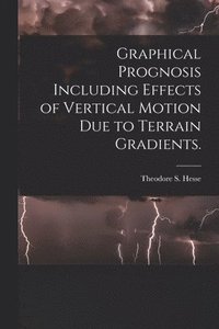 bokomslag Graphical Prognosis Including Effects of Vertical Motion Due to Terrain Gradients.