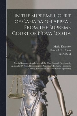 In the Supreme Court of Canada on Appeal From the Supreme Court of Nova Scotia [microform] 1