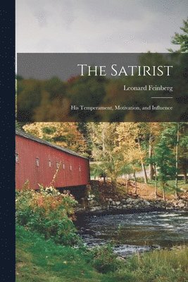 The Satirist: His Temperament, Motivation, and Influence 1