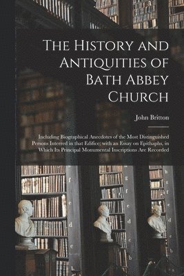 History and Antiquities of Bath Abbey Church 1