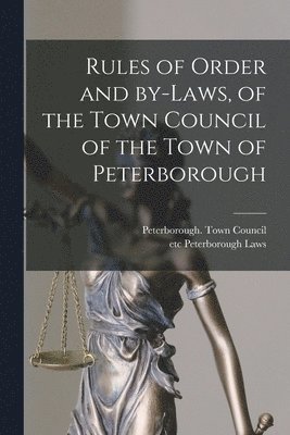 bokomslag Rules of Order and By-laws, of the Town Council of the Town of Peterborough [microform]