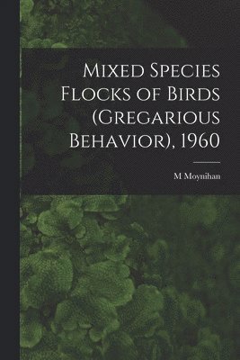 Mixed Species Flocks of Birds (gregarious Behavior), 1960 1