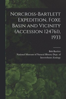 Norcross-Bartlett Expedition, Foxe Basin and Vicinity (Accession 124761), 1933 1