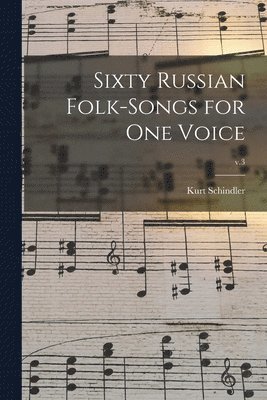 Kurt Schindler - Sixty Russian Folk-songs for One Voice; v.3, Häftad