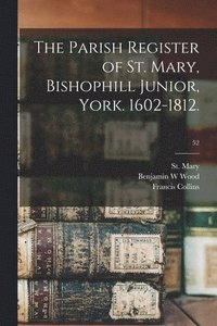 bokomslag The Parish Register of St. Mary, Bishophill Junior, York. 1602-1812.; 52