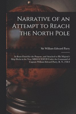 William Edward Parry - Narrative of an Attempt to Reach the North Pole [microform], Häftad