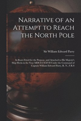Narrative of an Attempt to Reach the North Pole [microform] 1