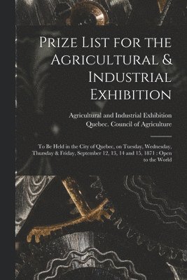 Prize List for the Agricultural & Industrial Exhibition [microform]