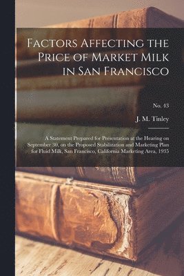 Factors Affecting the Price of Market Milk in San Francisco: a Statement Prepared for Presentation at the Hearing on September 30, on the Proposed Sta 1