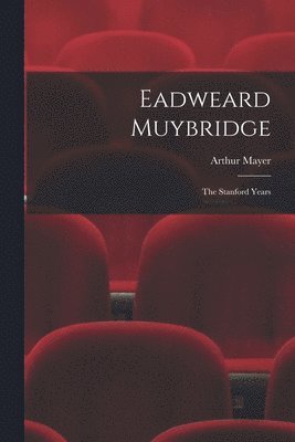 Eadweard Muybridge; the Stanford Years 1