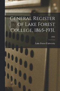 bokomslag General Register of Lake Forest College, 1865-1931.; 1931