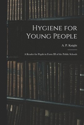 A. P. (Archibald Patterson) Knight - Hygiene for Young People, Häftad