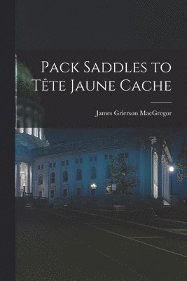 Pack Saddles to Te&#770;te Jaune Cache 1