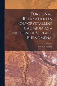 bokomslag Torsional Relaxation in Polycrystalline Cadmium as a Function of Surface Phenomena.