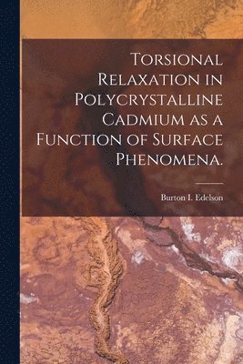 Torsional Relaxation in Polycrystalline Cadmium as a Function of Surface Phenomena. 1