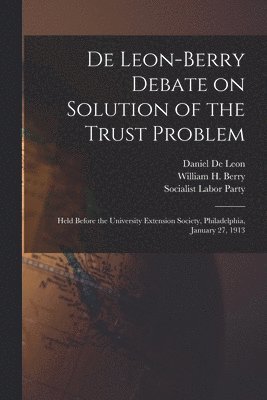 De Leon-Berry Debate on Solution of the Trust Problem 1