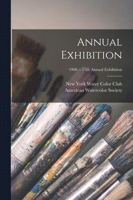 bokomslag Annual Exhibition; 1906 -- 17th annual exhibition