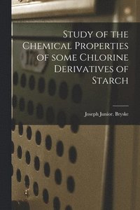 bokomslag Study of the Chemical Properties of Some Chlorine Derivatives of Starch