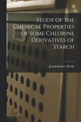 Study of the Chemical Properties of Some Chlorine Derivatives of Starch 1