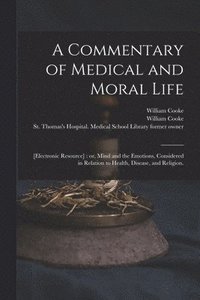 bokomslag A Commentary of Medical and Moral Life; [electronic Resource]