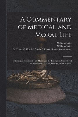 bokomslag A Commentary of Medical and Moral Life; [electronic Resource]