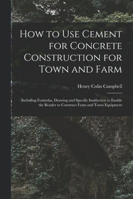 bokomslag How to Use Cement for Concrete Construction for Town and Farm